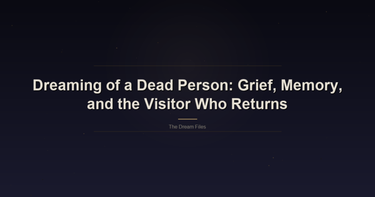 Dreaming Of A Dead Person: Grief, Memory, And The Visitor Who Returns