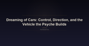 Dreaming of Cars: Control, Direction, and the Vehicle the Psyche Builds