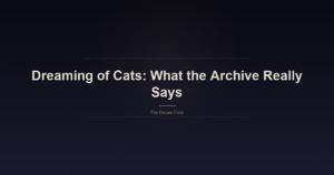 Dreaming of Cats: What the Archive Really Says