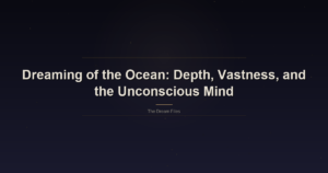 Dreaming of the Ocean: Depth, Vastness, and the Unconscious Mind