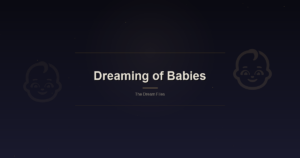 Dreaming of Babies: New Beginnings, Vulnerabilities, and What the Self Is Gestating