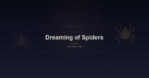 Dreaming of Spiders: Webs, Control, and the Architecture of Anxiety