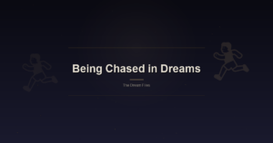 Being Chased in Dreams: The Most Universal Human Nightmare