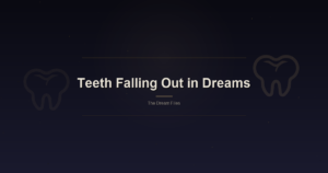 Teeth Falling Out in Dreams: The Most Universal Dream